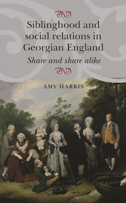 Book cover image for Siblinghood and social relations in Georgian England ISBN: 9781784993641